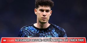 Alessandro Bastoni: Kế hoạch chuyển nhượng đầy thách thức của Barca